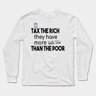 Tax The Rich Not The Poor, Equality Gift Idea, Poor People, Rich People Long Sleeve T-Shirt